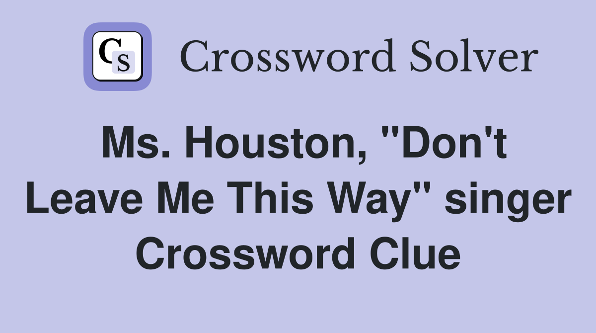 Ms. Houston, "Don't Leave Me This Way" singer Crossword Clue Answers